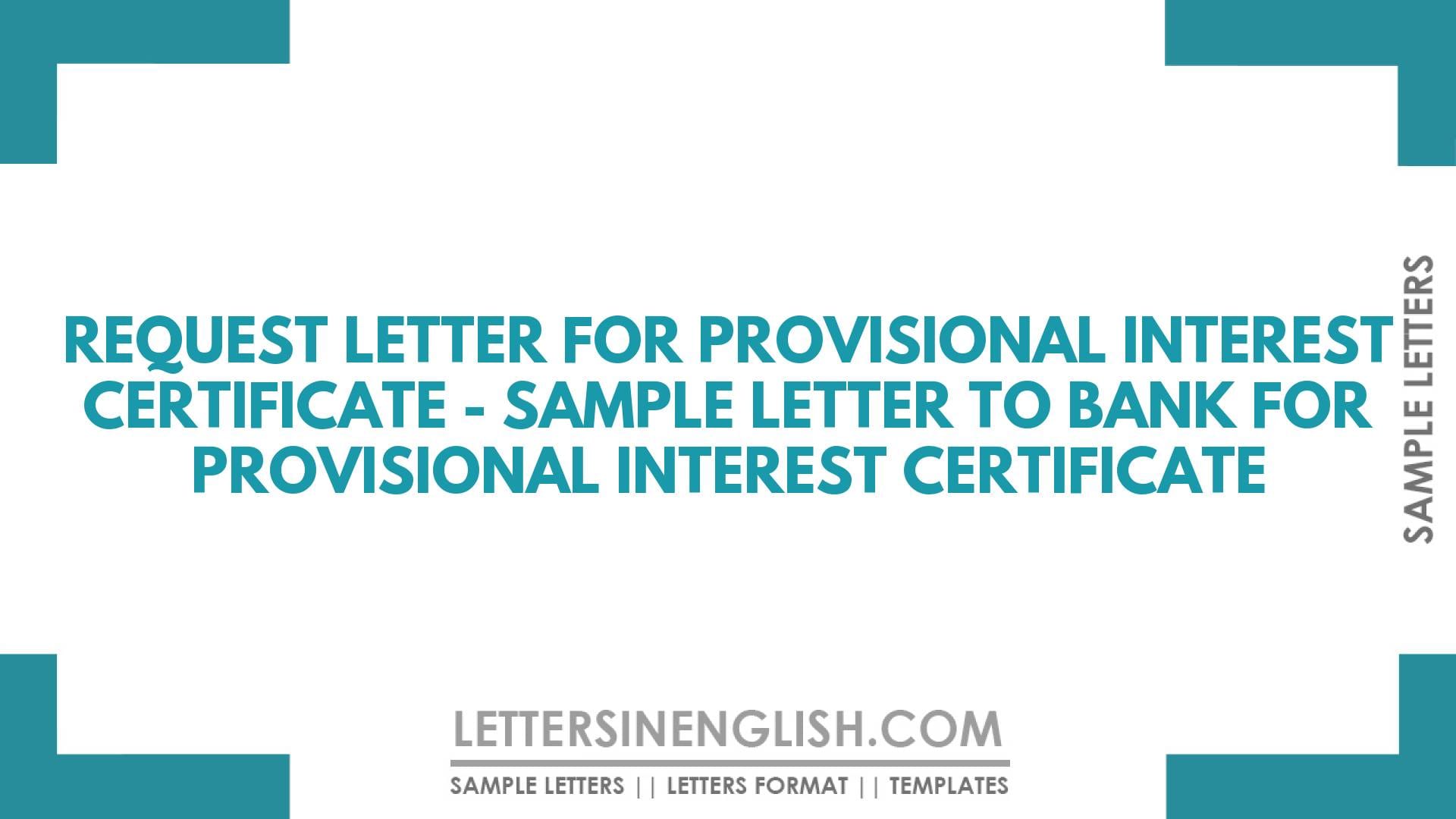 Request Letter for Provisional Interest Certificate – Sample Letter to Bank for Provisional Interest Certificate