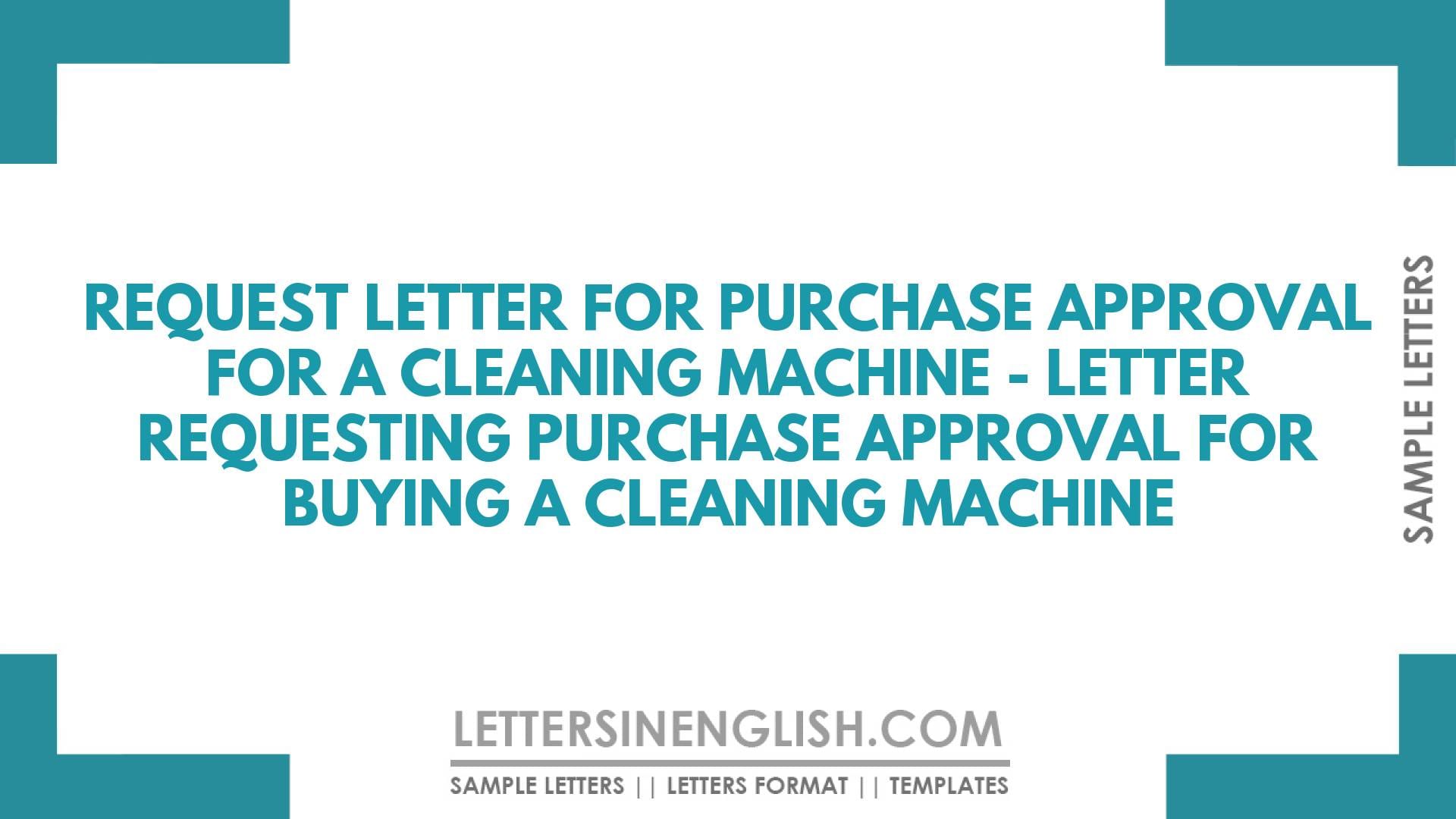 Request Letter for Purchase Approval for a Cleaning Machine – Letter Requesting Purchase Approval for Buying a Cleaning Machine