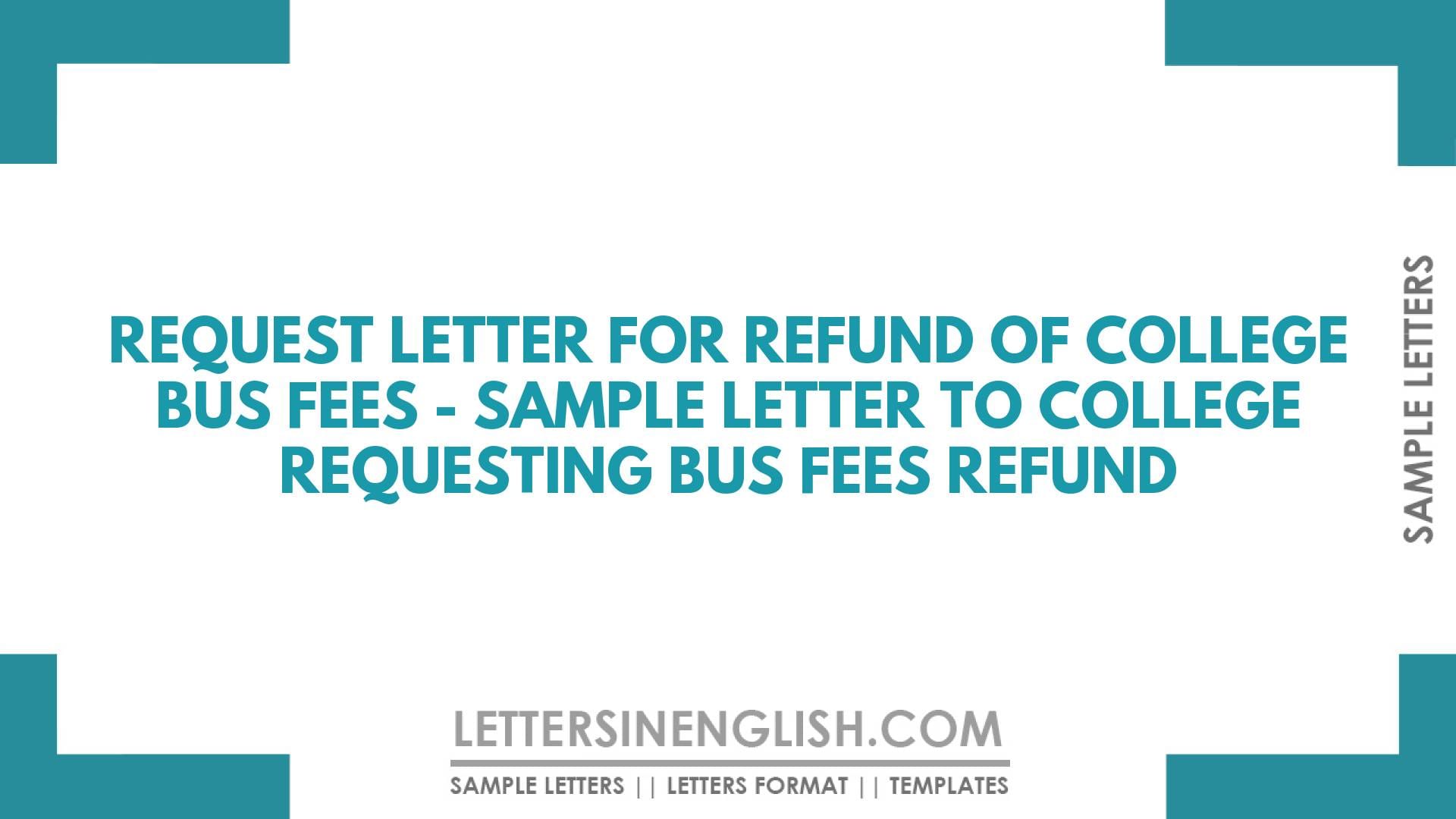 Request Letter for Refund of College Bus Fees – Sample Letter to College Requesting Bus Fees Refund