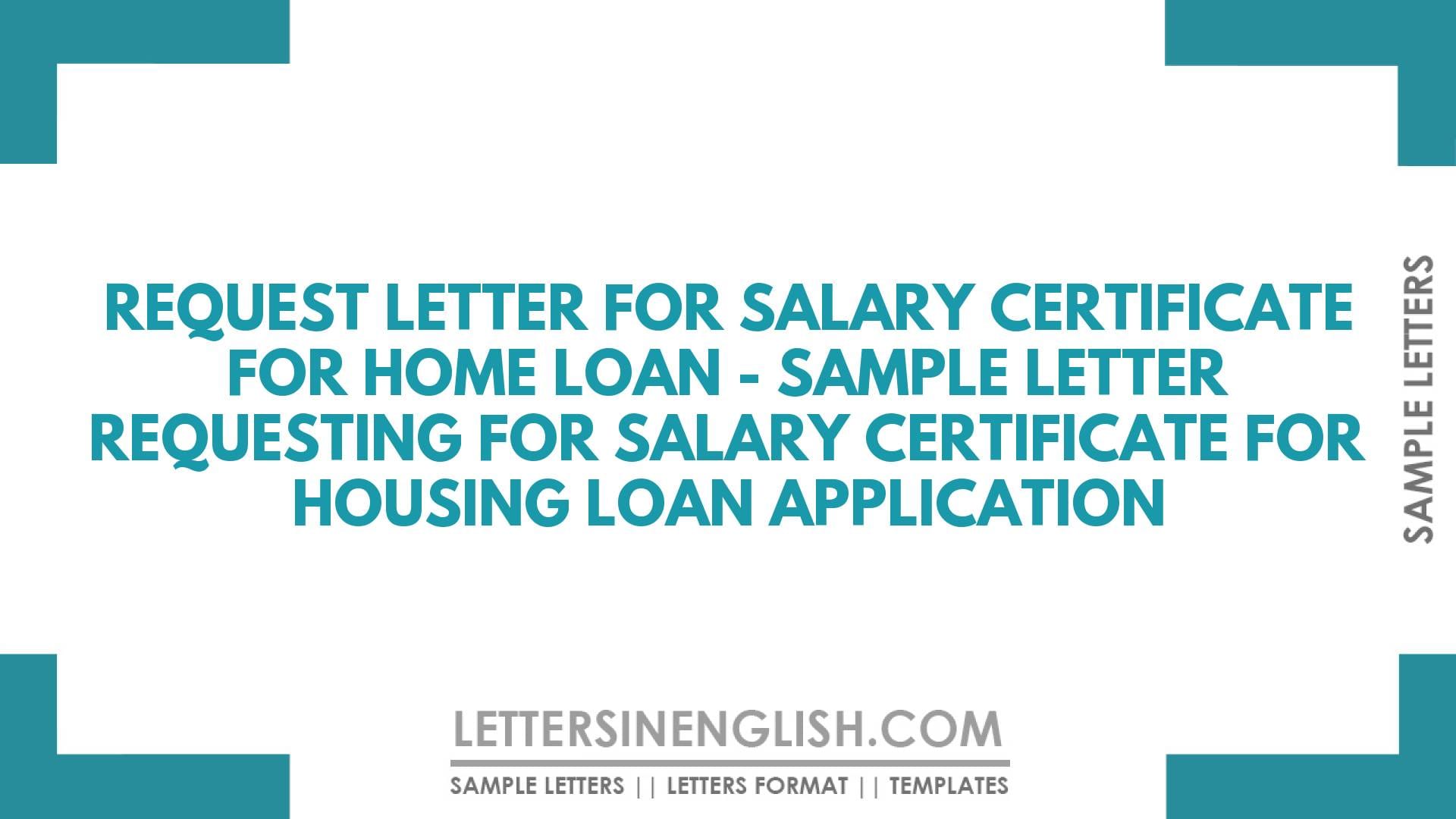 Request Letter for Salary Certificate for Home Loan – Sample Letter Requesting for Salary Certificate for Housing Loan Application