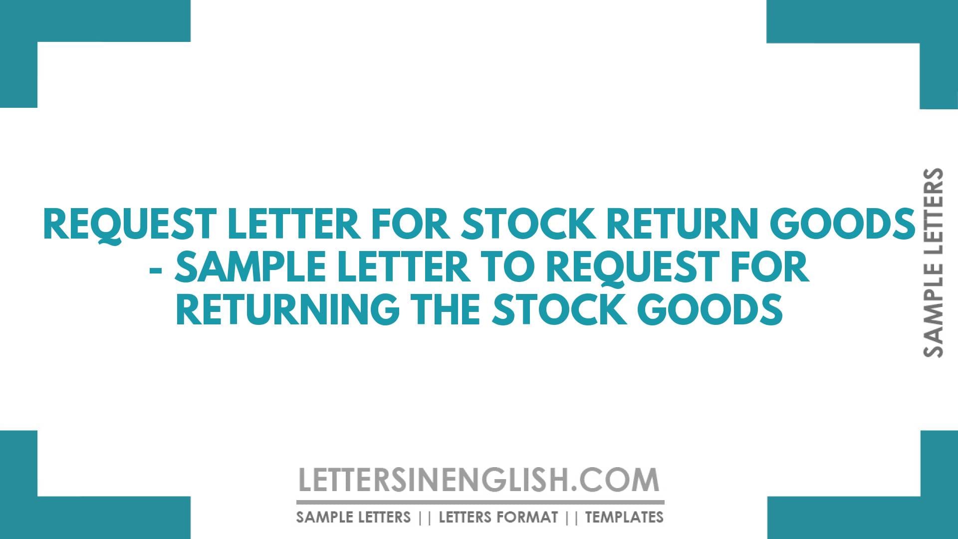 Request Letter for Stock Return Goods – Sample Letter to Request for Returning the Stock Goods