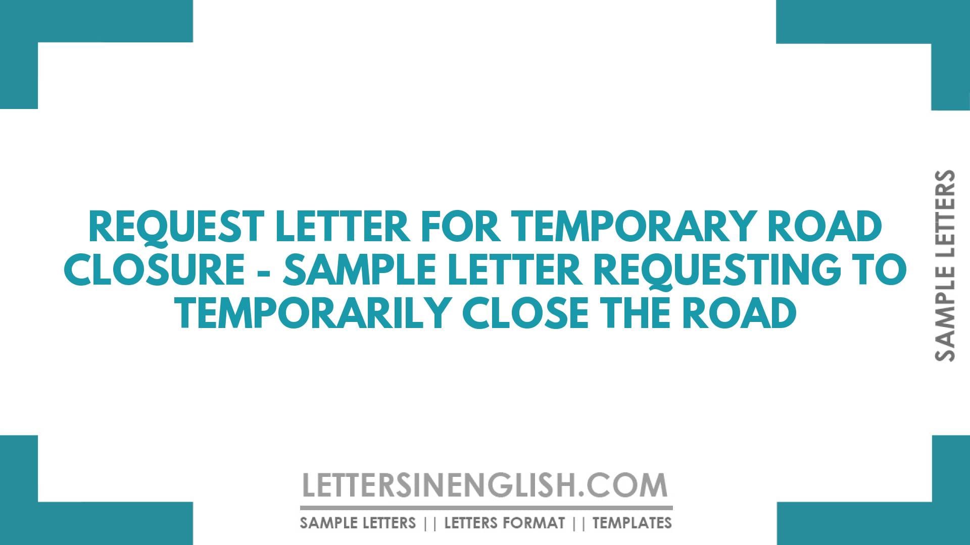 Request Letter for Temporary Road Closure – Sample Letter Requesting to Temporarily Close the Road