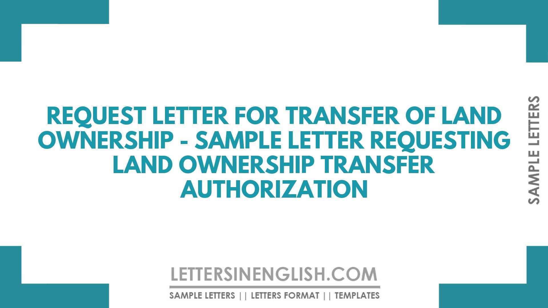 Request Letter for Transfer of Land Ownership Sample Letter Requesting Land Ownership Transfer