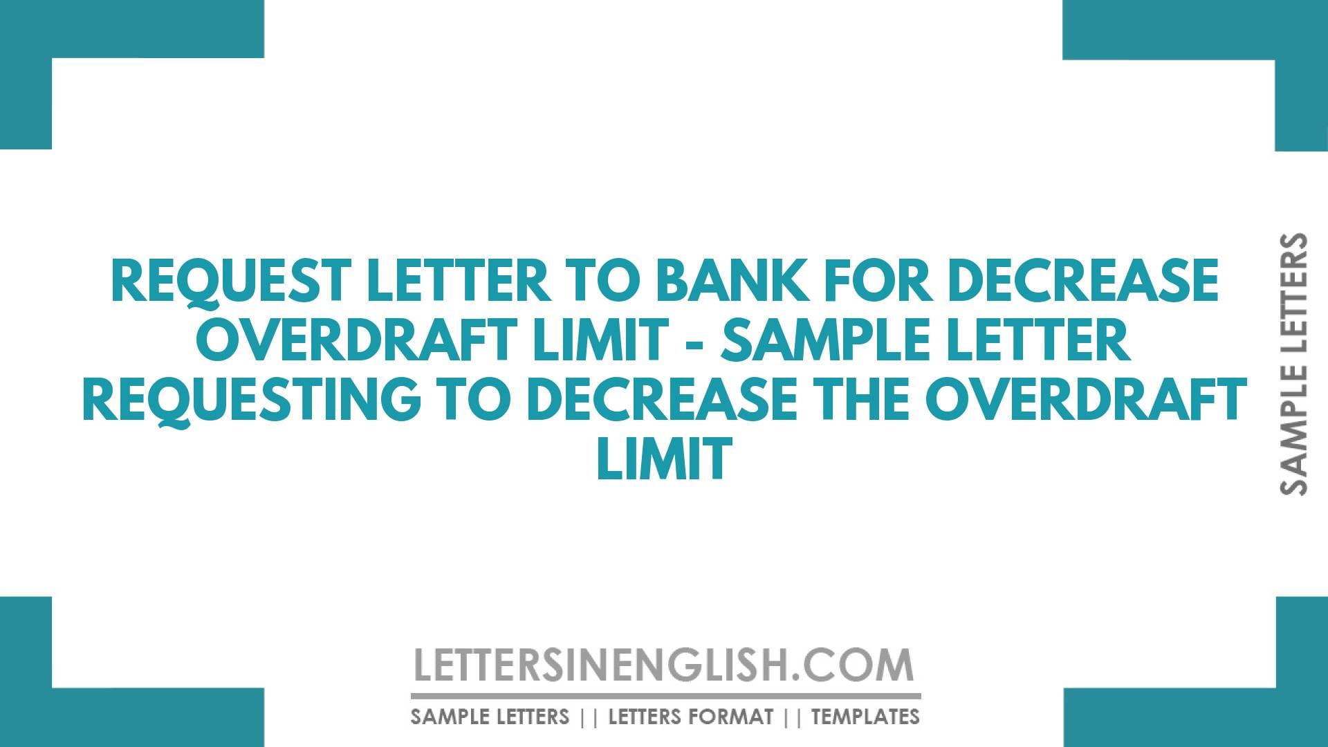 Request Letter to Bank for Decrease Overdraft Limit – Sample Letter Requesting to Decrease the Overdraft Limit