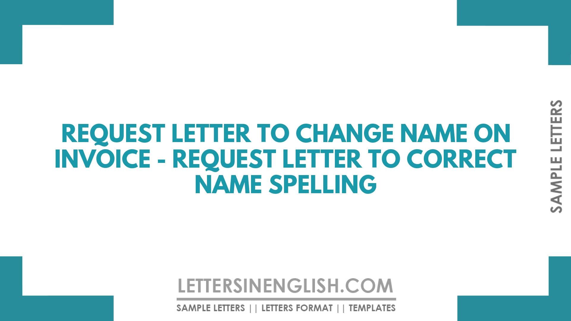 Request Letter to Change Name on Invoice – Request Letter to Correct Name Spelling