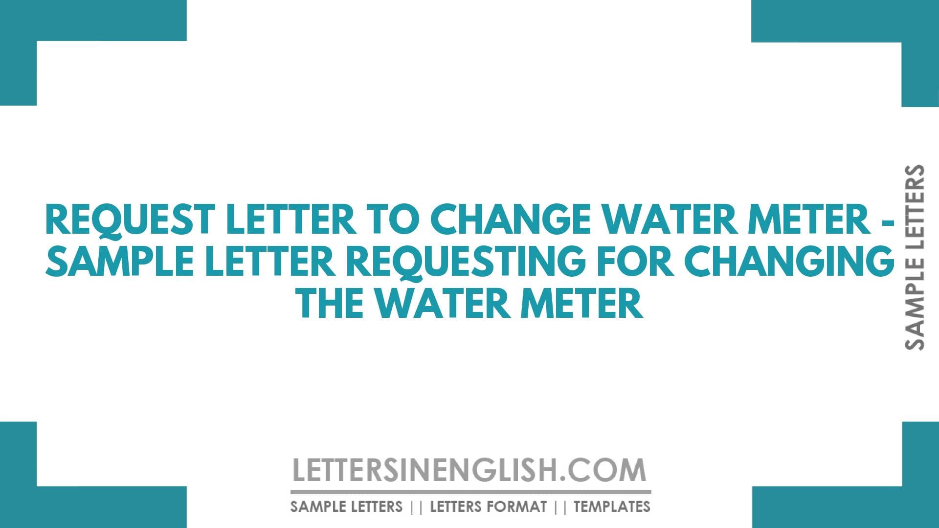 Request Letter to Change Water Meter – Sample Letter Requesting for Changing the Water Meter