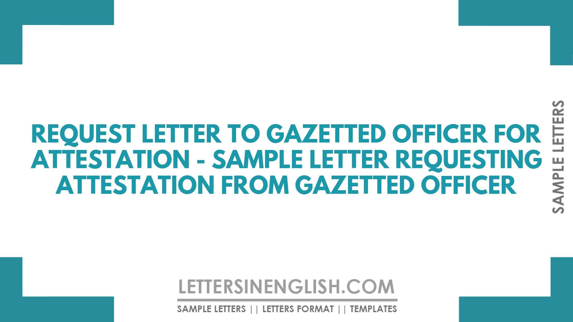 Request Letter to Gazetted Officer for Attestation – Sample Letter Requesting Attestation from Gazetted Officer
