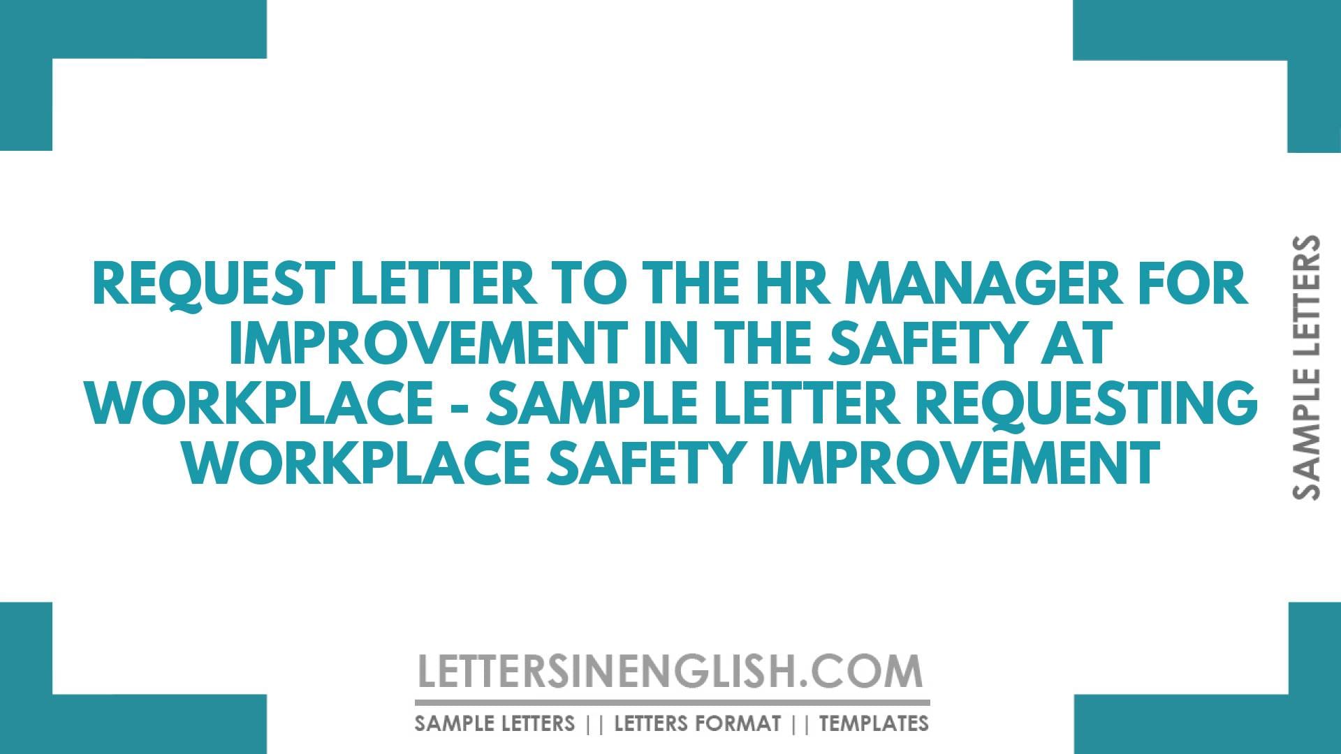 Request Letter to the HR Manager for Improvement in the Safety at Workplace – Sample Letter Requesting Workplace Safety Improvement