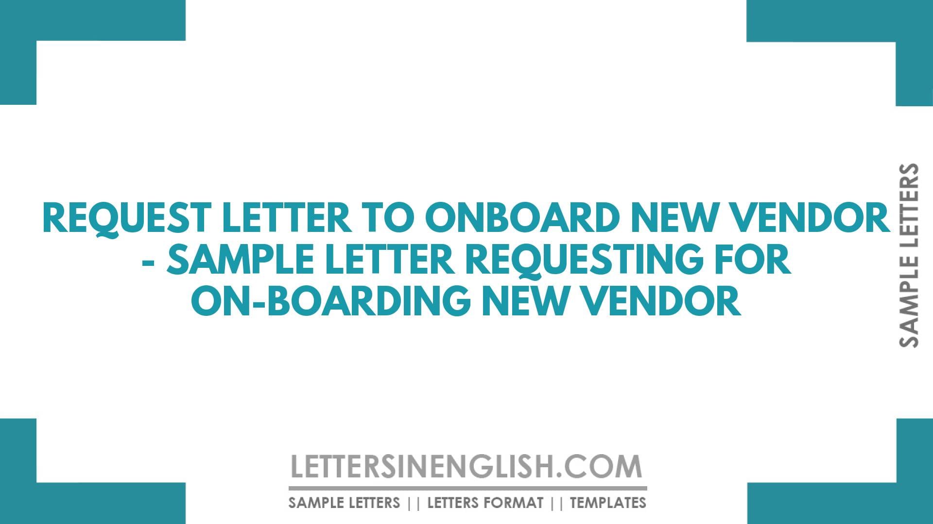 Request Letter to Onboard New Vendor – Sample Letter Requesting for On-boarding New Vendor