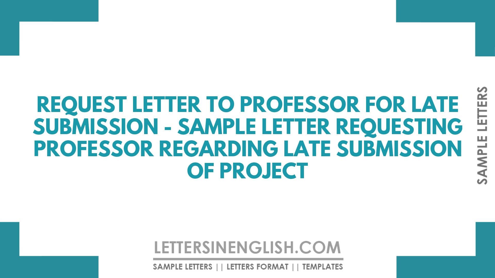 Request Letter to Professor for Late Submission – Sample Letter Requesting Professor Regarding Late Submission of Project