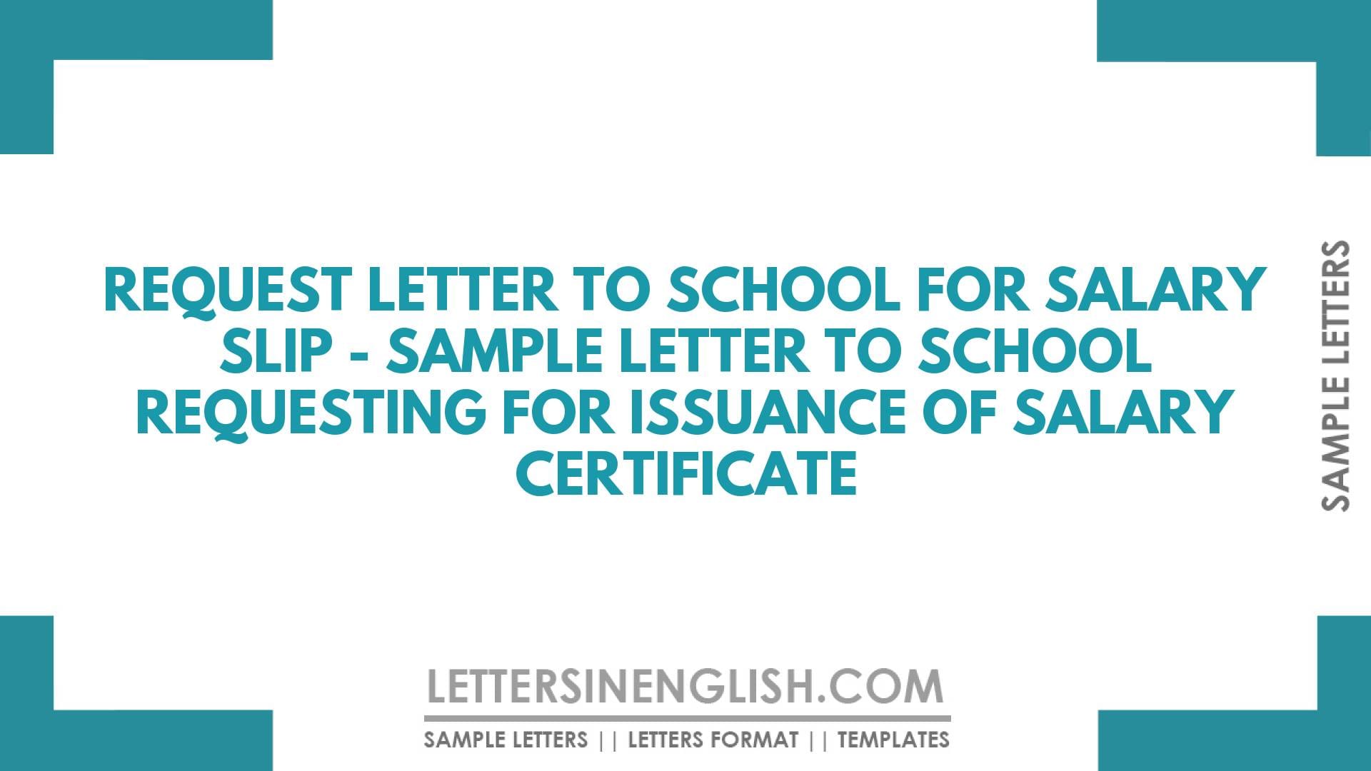 Request Letter to School for Salary Slip – Sample Letter to School Requesting for Issuance of Salary Certificate