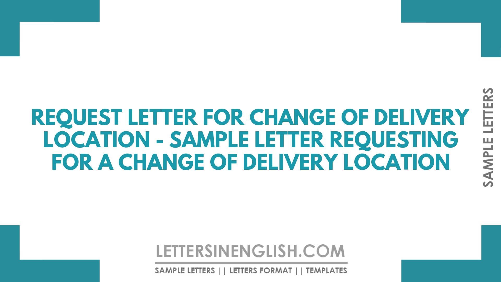 Request Letter for Change of Delivery Address – Sample Letter Requesting for a Change of Delivery Location