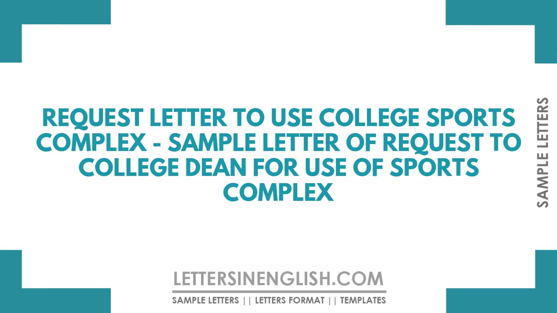 Request Letter to Use College Sports Complex – Sample Letter of Request to College Dean for Use of Sports Complex