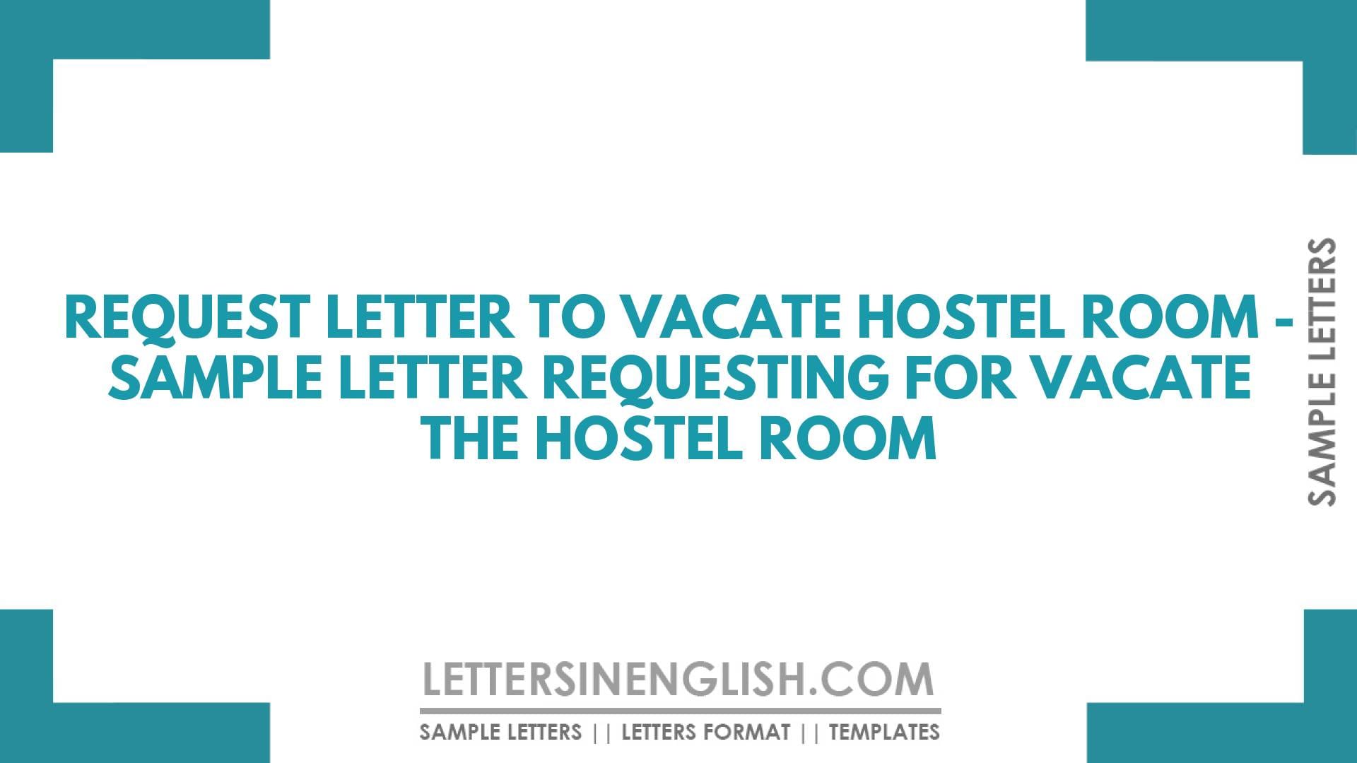 Request Letter to Vacate Hostel Room – Sample Letter Requesting for Vacate the Hostel Room