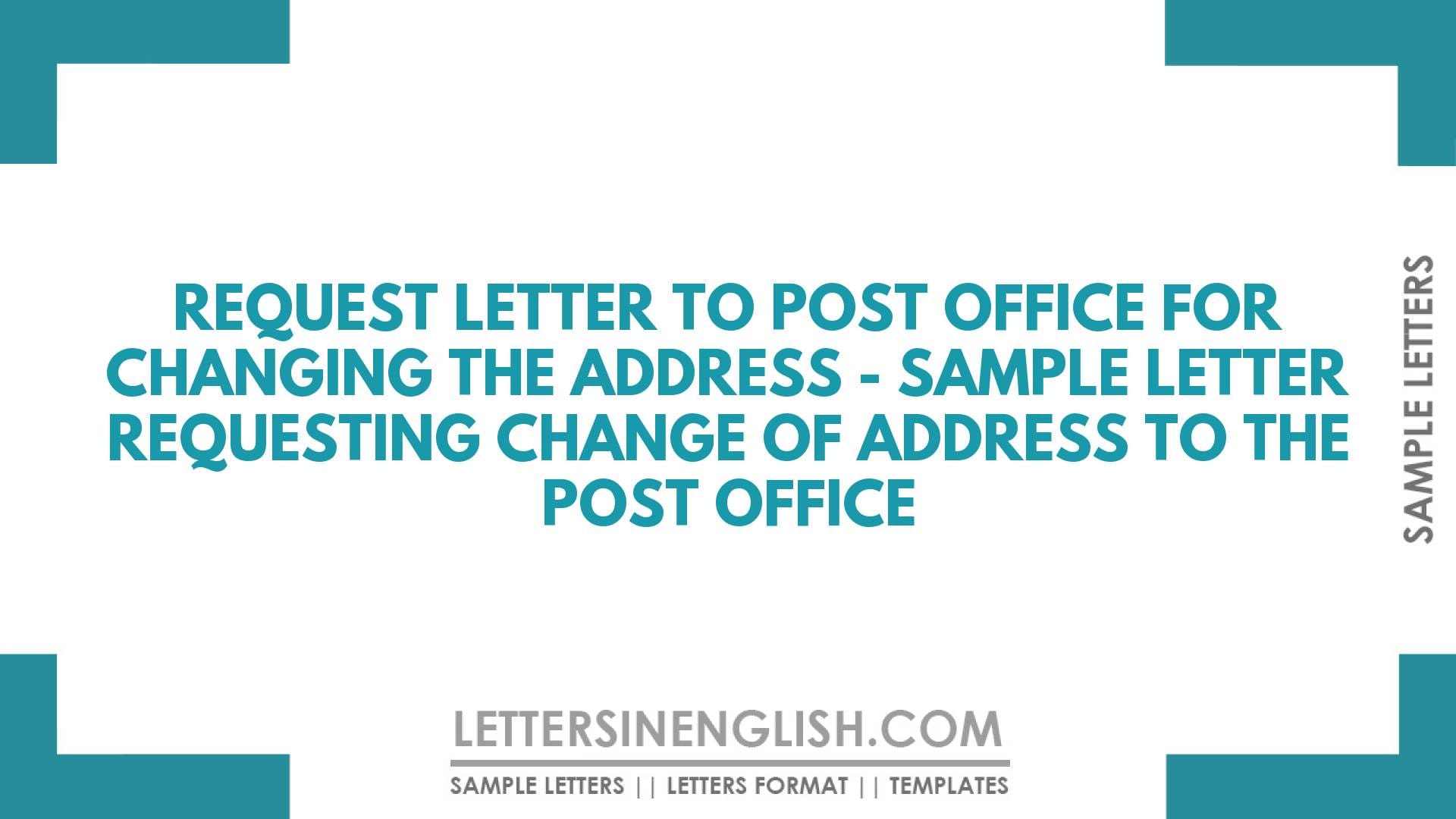 Request Letter to Post Office for Changing the Address – Sample Letter Requesting Change of Address to the Post Office