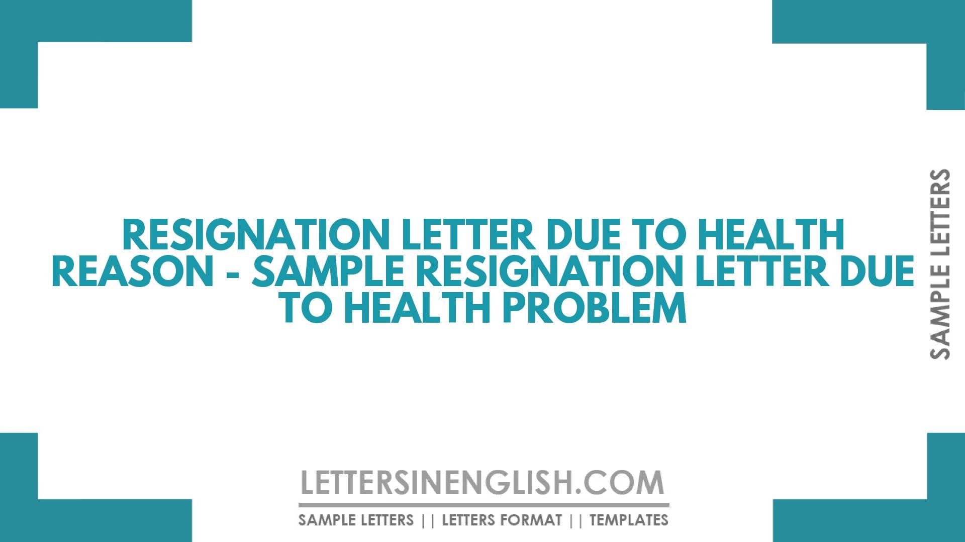 Resignation Letter Due to Health Reason – Sample Resignation Letter Due to Health Problem