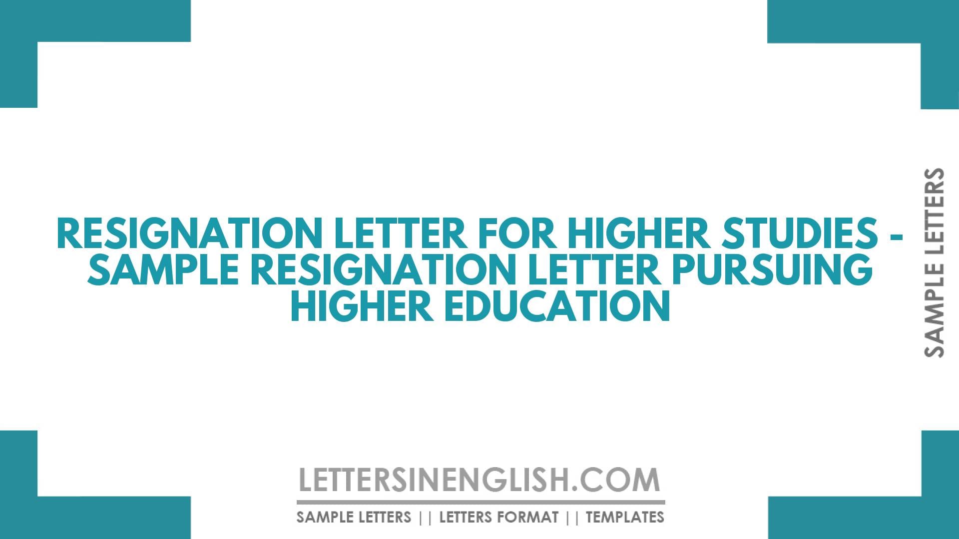 Resignation Letter for Higher Studies – Sample Resignation Letter Pursuing Higher Education