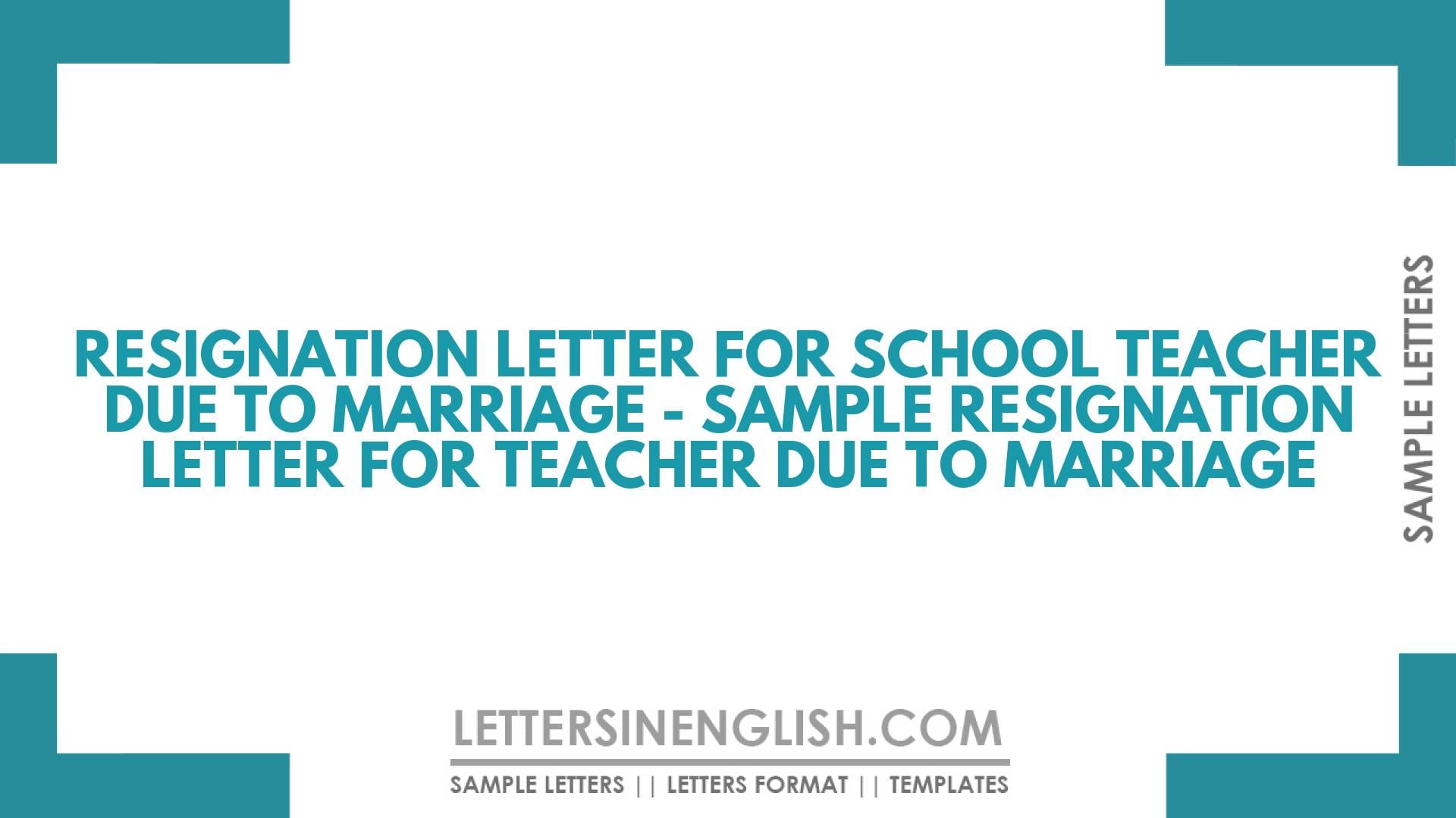 Resignation Letter for School Teacher Due to Marriage – Sample Resignation Letter for Teacher Due to Marriage