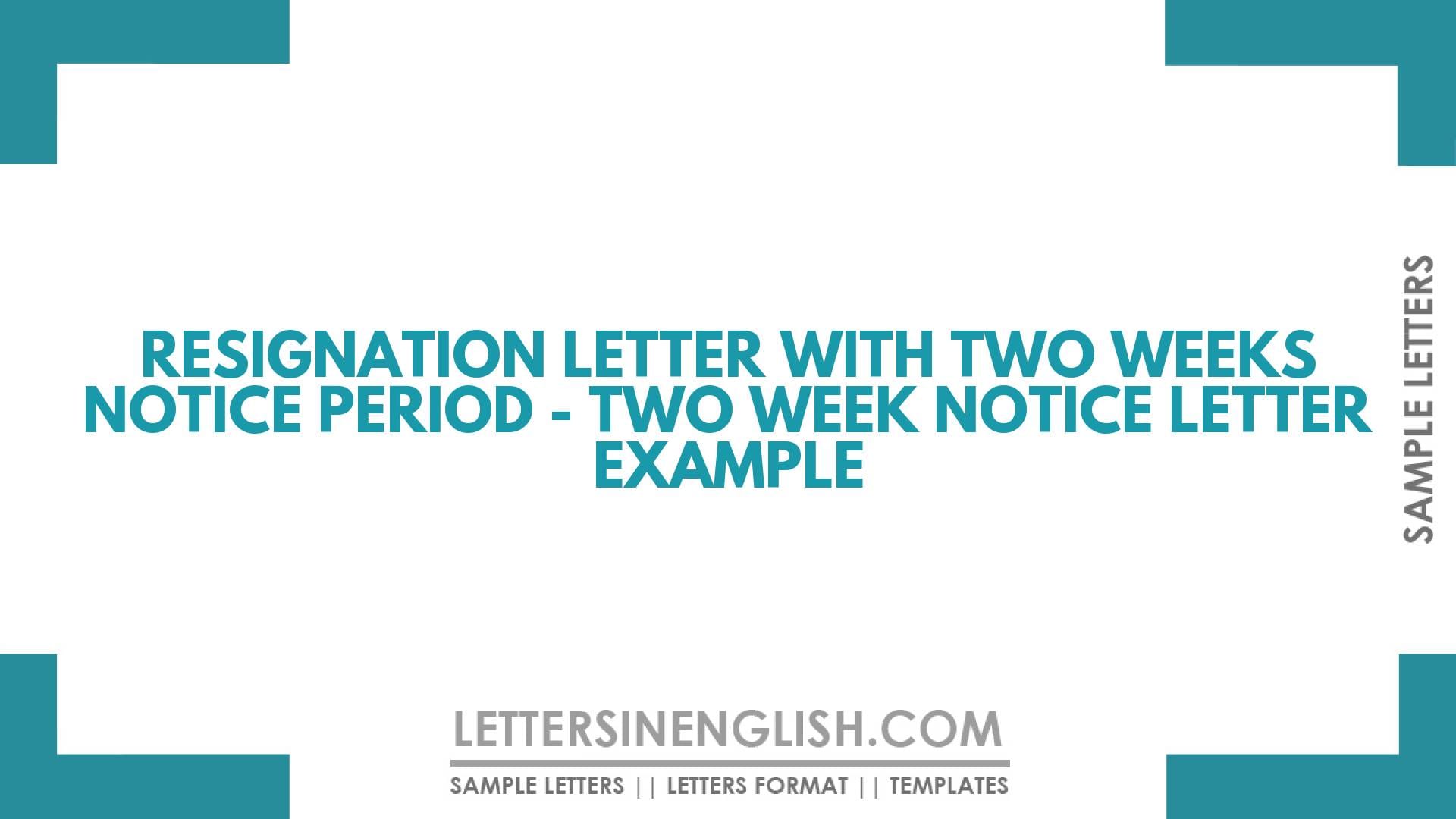 Resignation Letter with Two Weeks Notice Period – Two Week Notice Letter Example