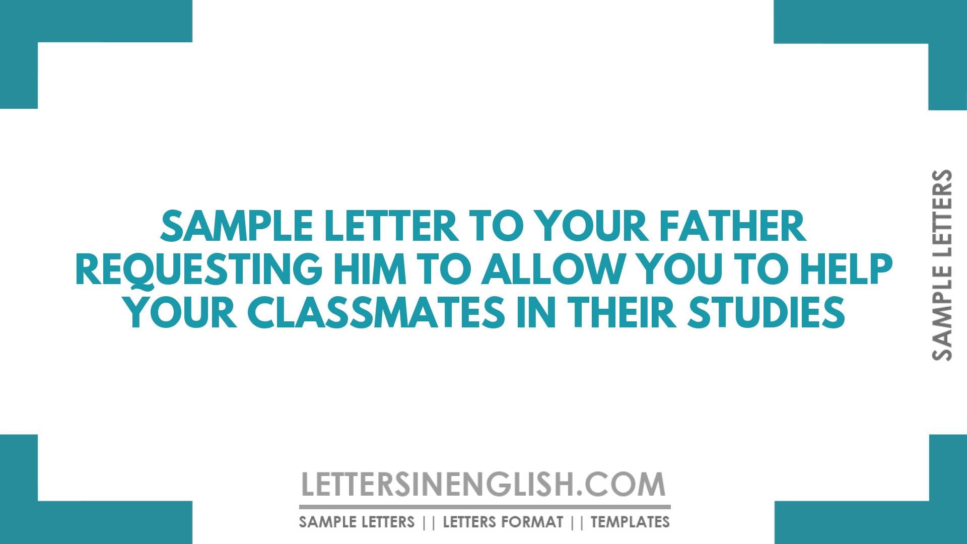 Sample Letter to Your Father Requesting Him to Allow You to Help Your Classmates in Their Studies