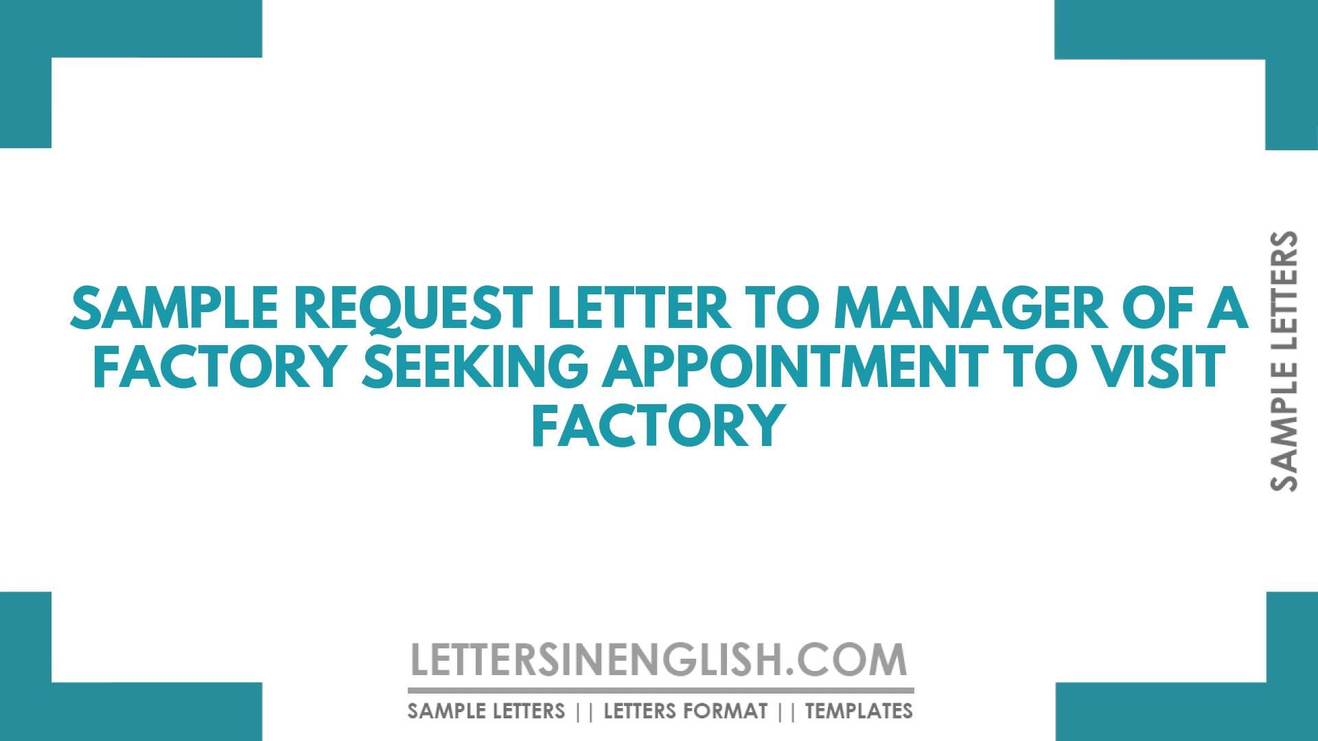 Sample Request Letter to Manager of a Factory Seeking Appointment to Visit Factory