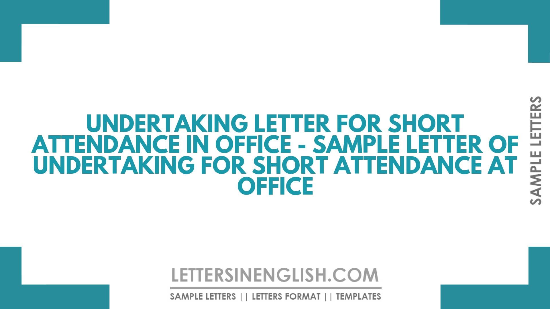Undertaking Letter for Short Attendance in Office – Sample Letter of Undertaking for Short Attendance at Office