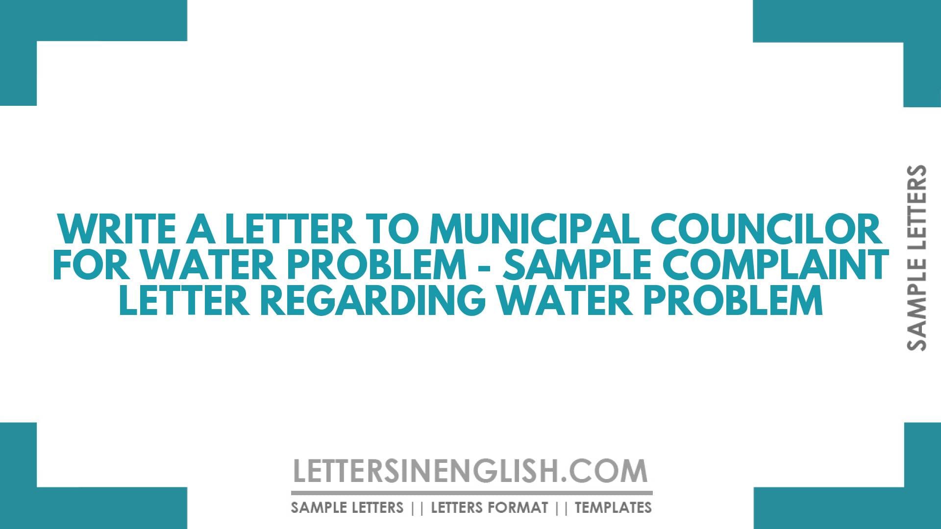 Write a Letter to Municipal Councilor for Water Problem – Sample Complaint Letter Regarding Water Problem