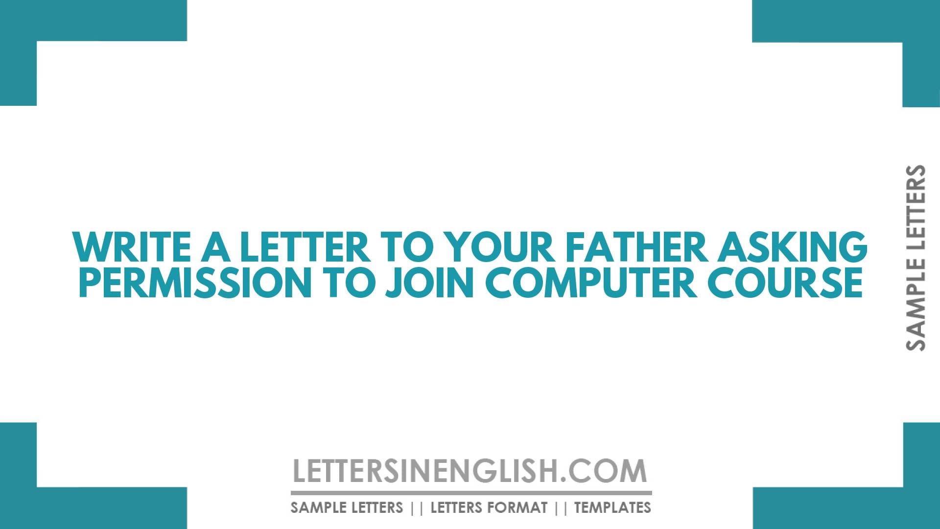 Write a Letter to Your Father Asking Permission to Join Computer Course
