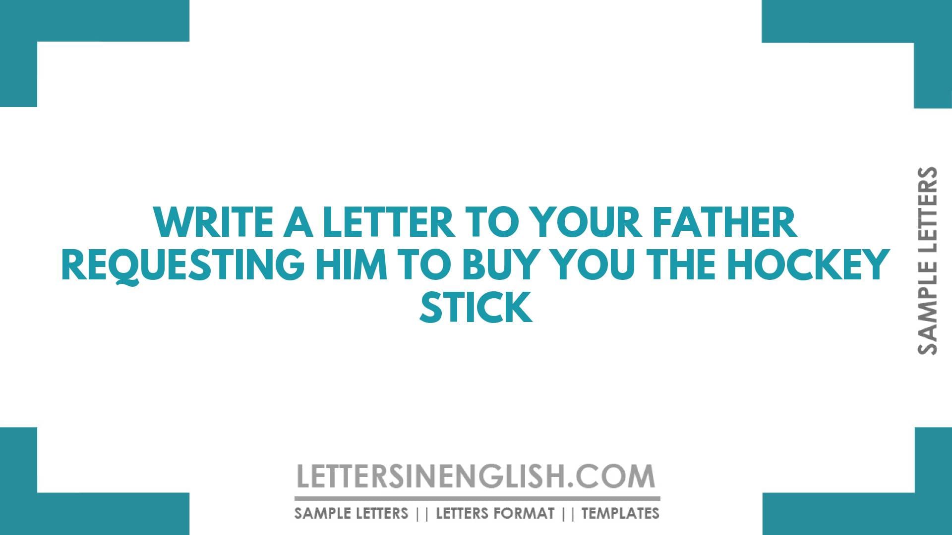 Write a Letter to Your Father Requesting Him to Buy You the Hockey Stick