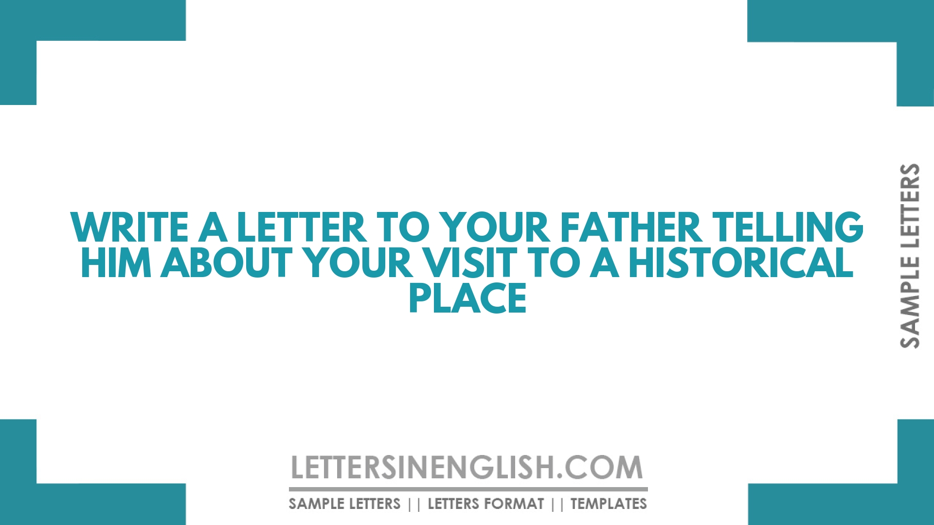Write a Letter to Your Father Telling Him about Your Visit to a Historical Place