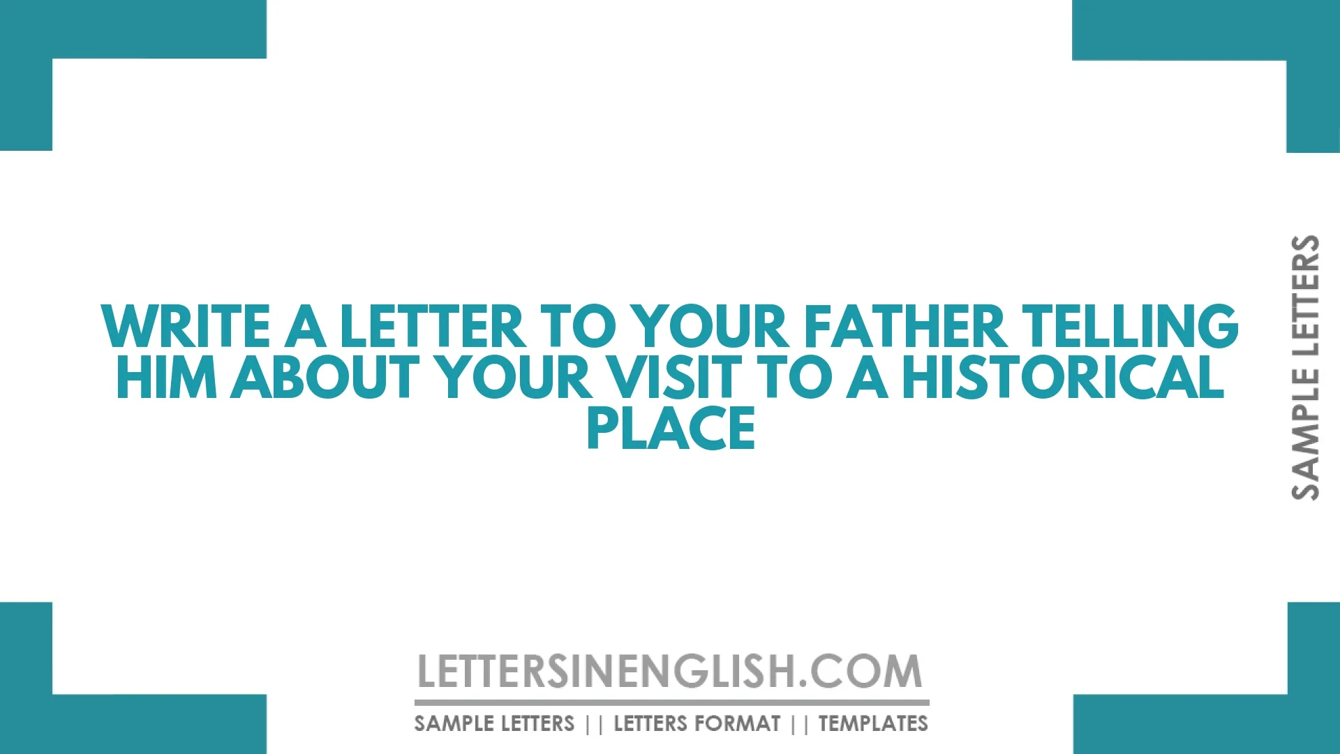 Write a Letter to Your Father Telling Him about Your Visit to a Historical Place