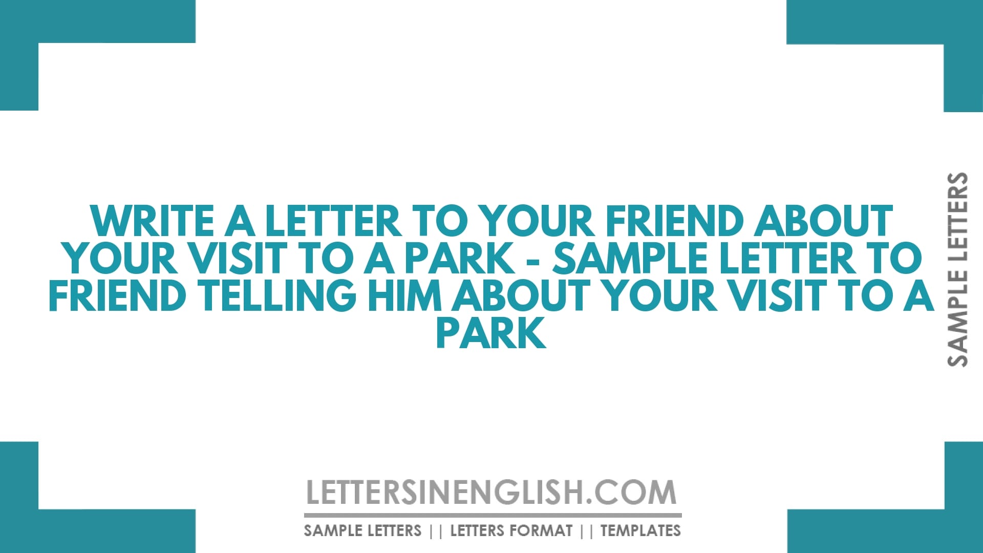 Write A Letter To Your Friend About Your Visit To A Park – Sample Letter To Friend Telling Him About Your Visit To A Park