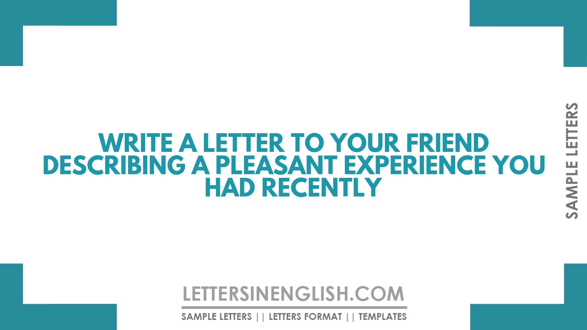 Write a Letter to Your Friend Describing a Pleasant Experience You Had Recently