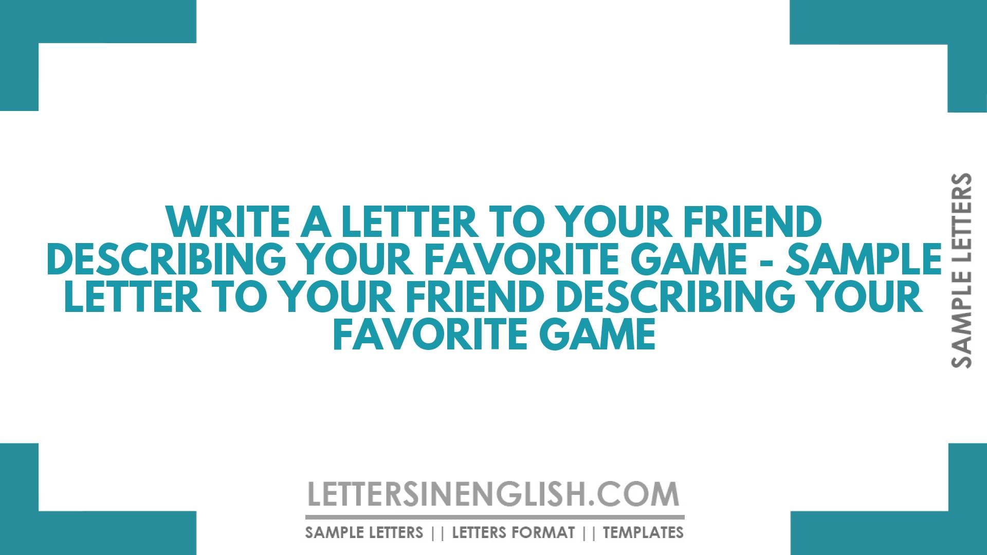 Write a Letter to Your Friend Describing Your Favorite Game – Sample Letter to Your Friend Describing Your Favorite Game