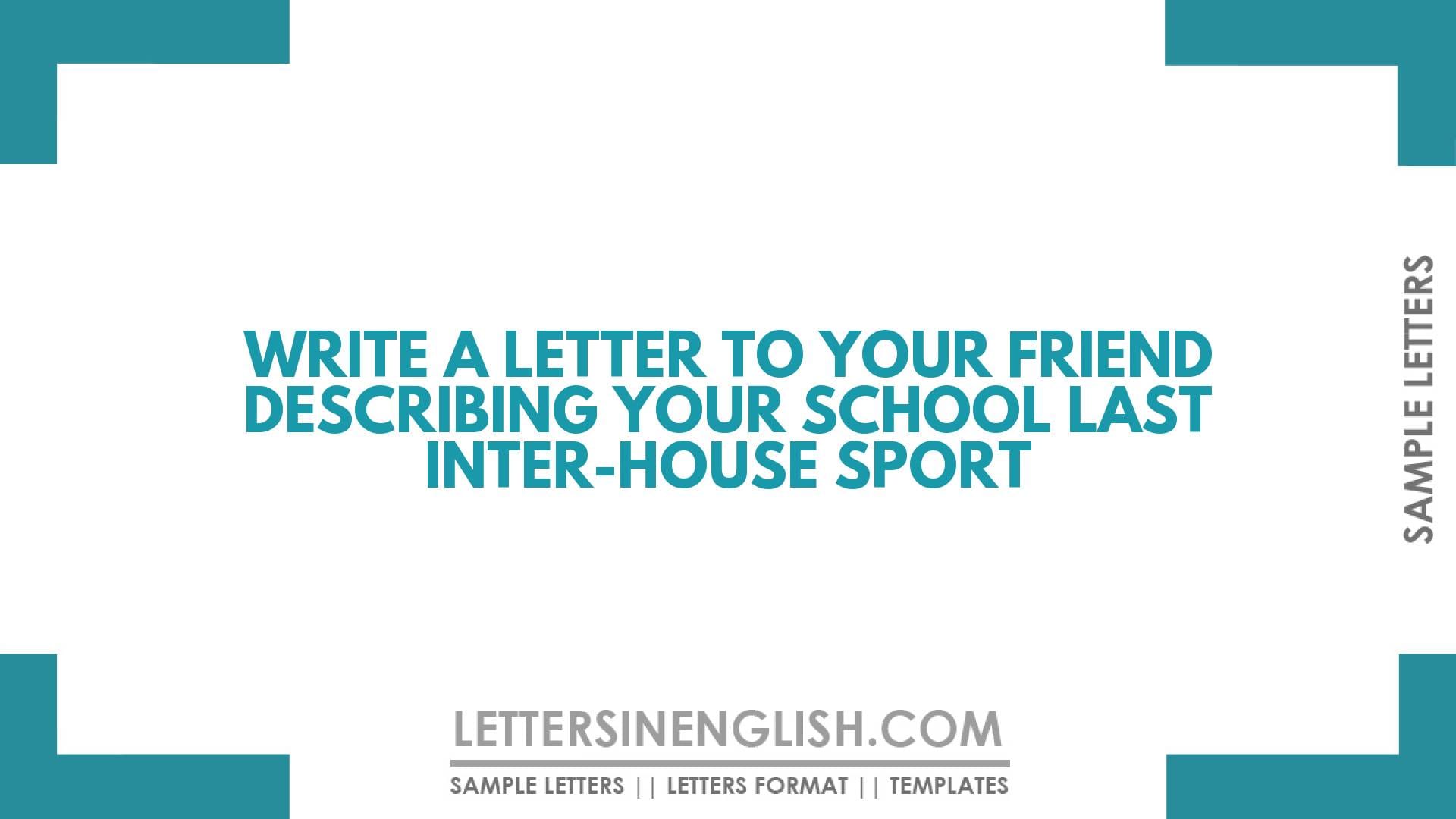 Write a Letter to Your Friend Describing Your School Last Inter-House Sport