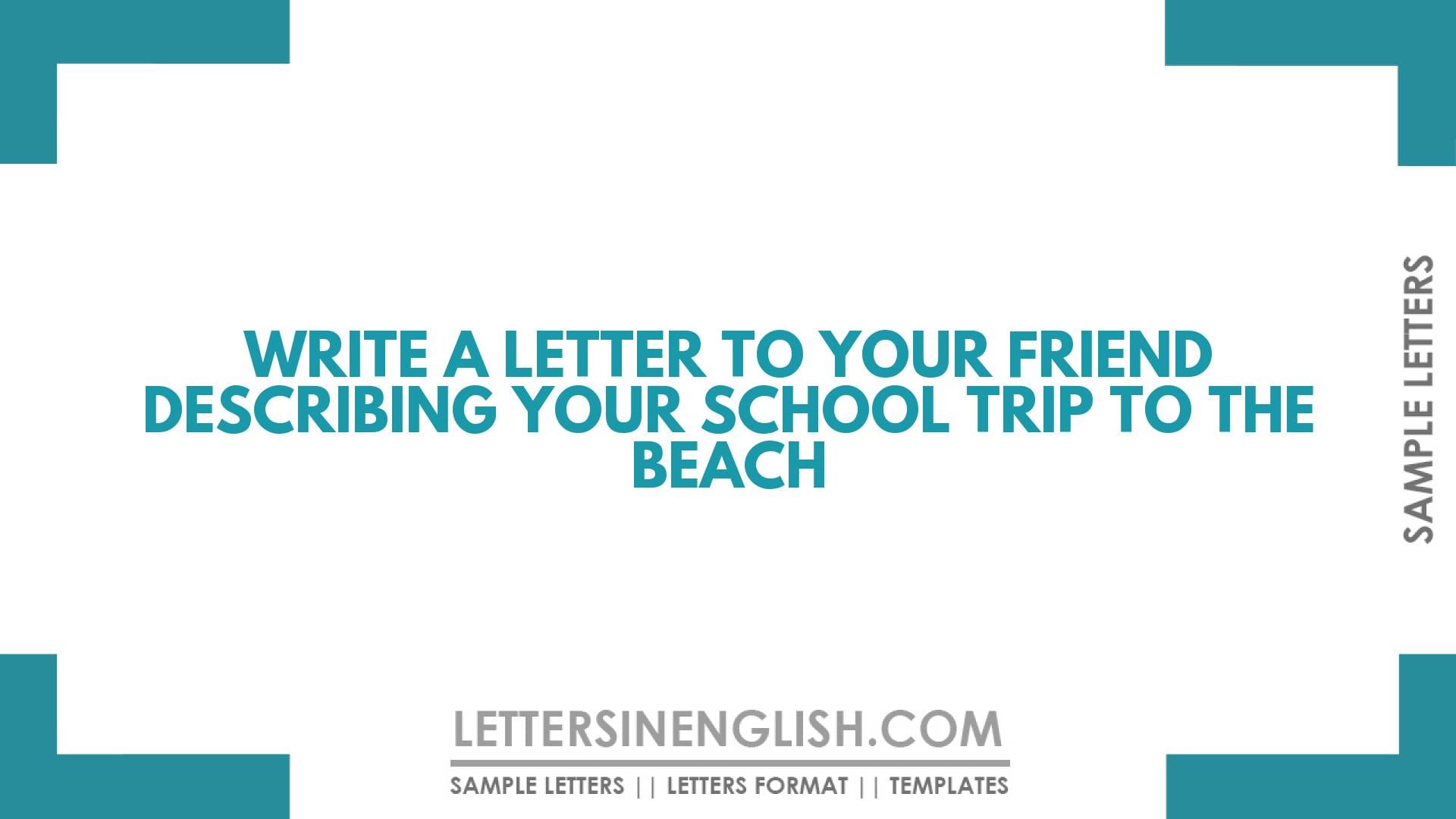 Write a Letter to Your Friend Describing Your School Trip to the Beach