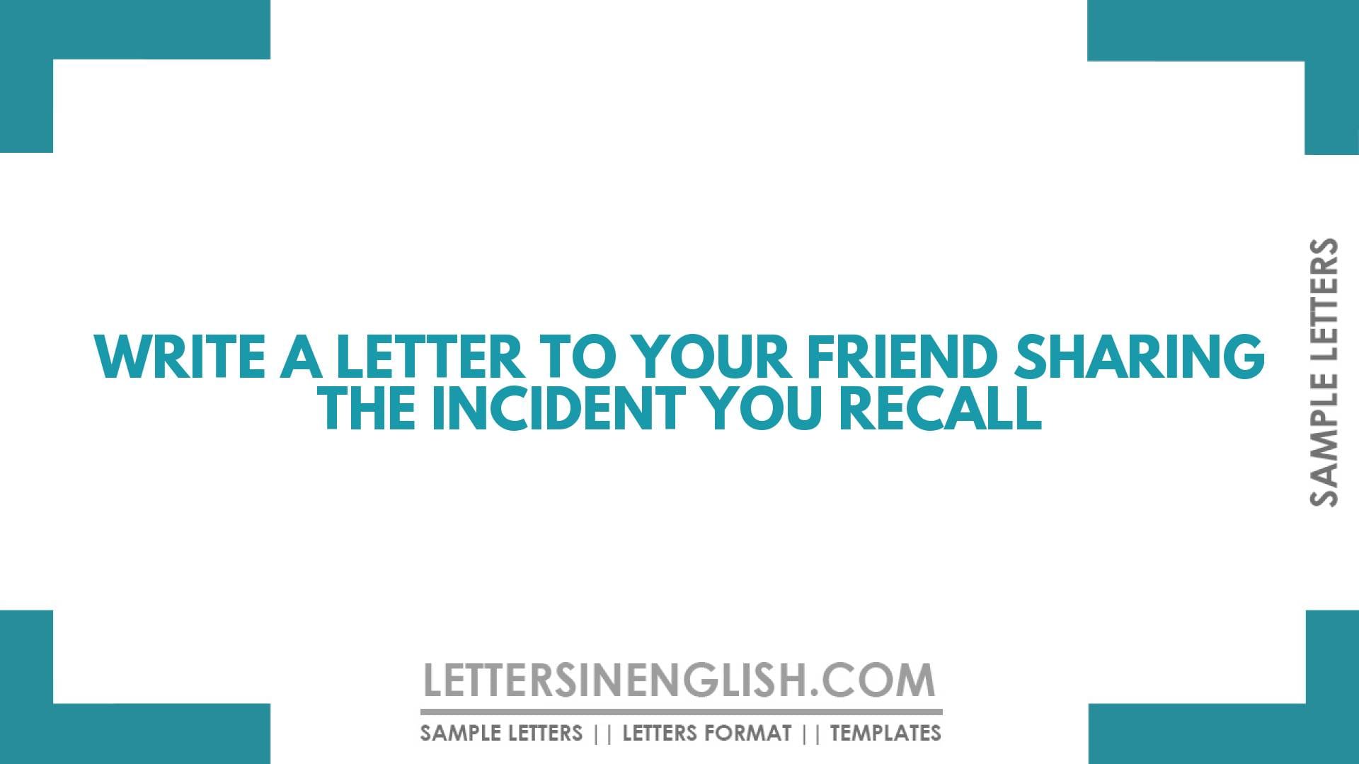 Write A Letter To Your Friend Sharing The Incident You Recall